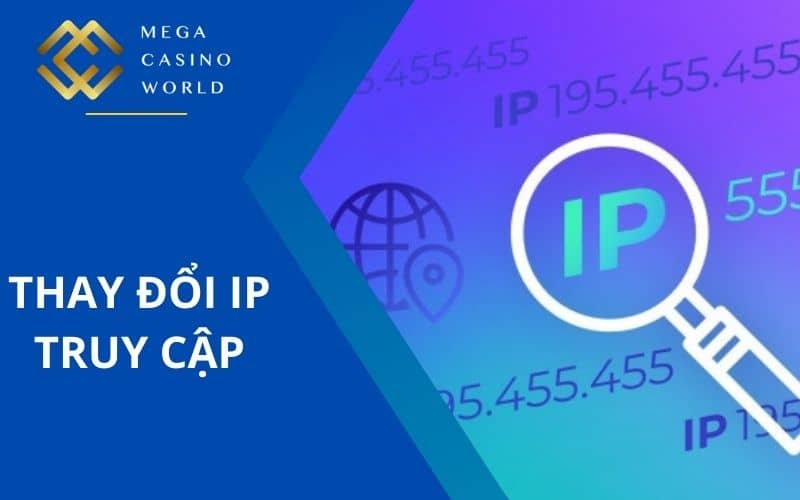 Thay đổi địa chỉ IP để đăng nhập vào nhà cái